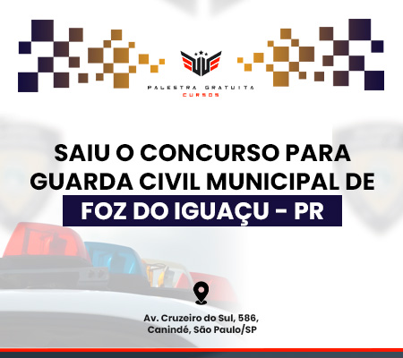 Como funciona o concurso para GCM de Foz do Iguaçu - PR