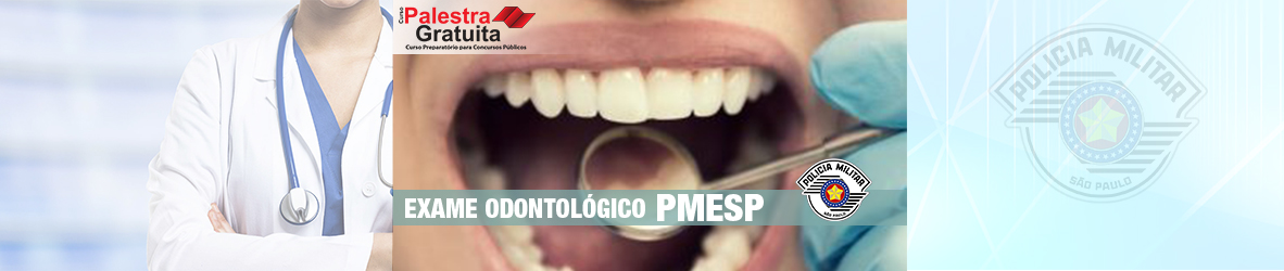 Saiba mais sobre o exame odontológico para o concurso da PMESP