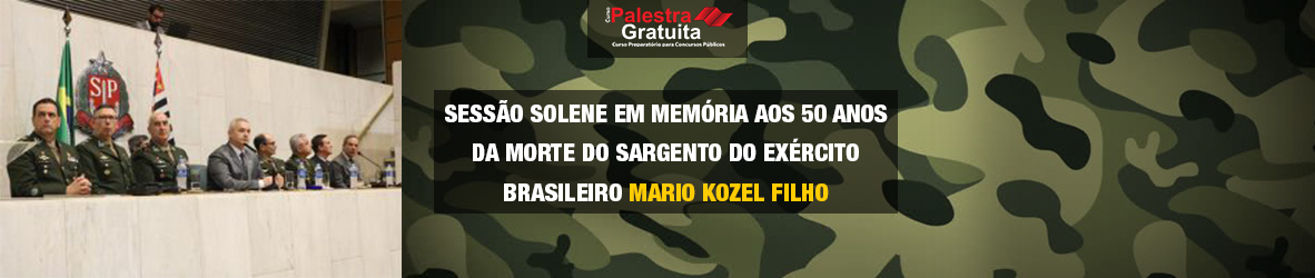 Sessão Solene em memória aos 50 anos da morte do Sargento do Exército Brasileiro Mário Kozel Filho – Inspiração para concurso militar