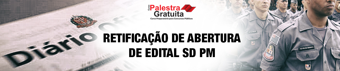 Retificação de Abertura de Edital SD PM