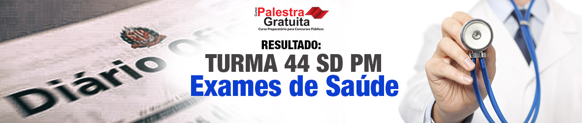 RESULTADO TURMA 44 – EXAMES MÉDICOS SD PM