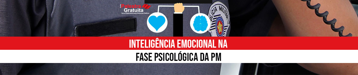 INTELIGÊNCIA EMOCIONAL NA FASE PSICOLÓGICA DA PM
