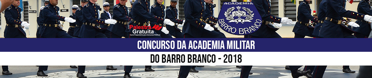 Concurso da Academia Militar do Barro Branco, 2018 – 270 Vagas
