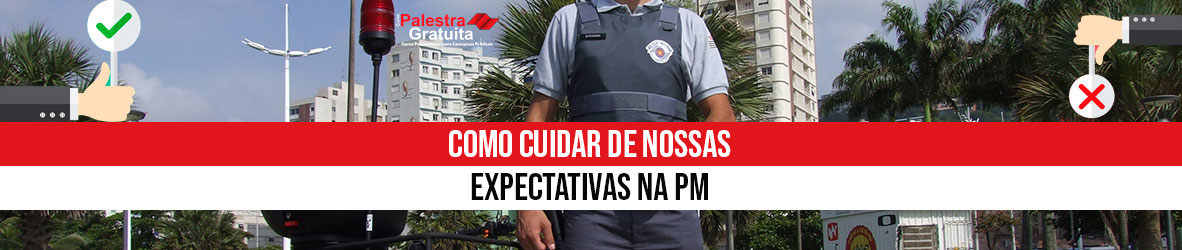 Como Cuidar das Nossas Expectativas na PM