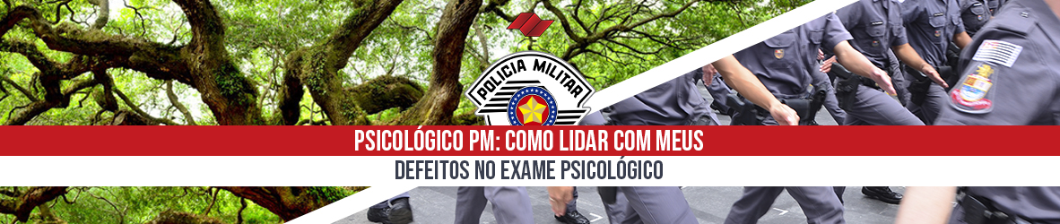 PSICOLÓGICO PM – TENHO DEFEITOS! E AGORA?