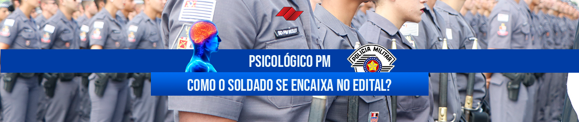 PSICOLÓGICO PM – COMO O SOLDADO SE ENCAIXA NO EDITAL?