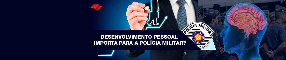 PSICOLÓGICO PM – DESENVOLVIMENTO PESSOAL IMPORTA PARA A POLÍCIA MILITAR?