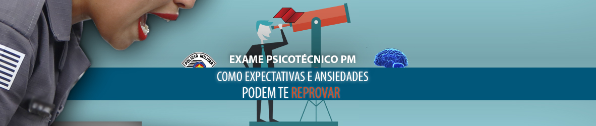 Exame Psicotécnico PM – Como expectativas e ansiedades podem te reprovar