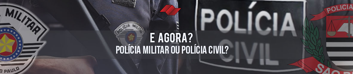 E AGORA? POLÍCIA MILITAR OU POLÍCIA CIVIL?