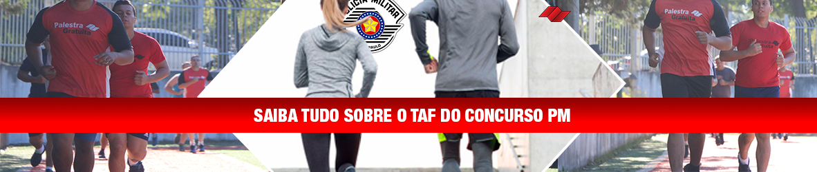 SAIBA TUDO SOBRE O TAF DO CONCURSO PM