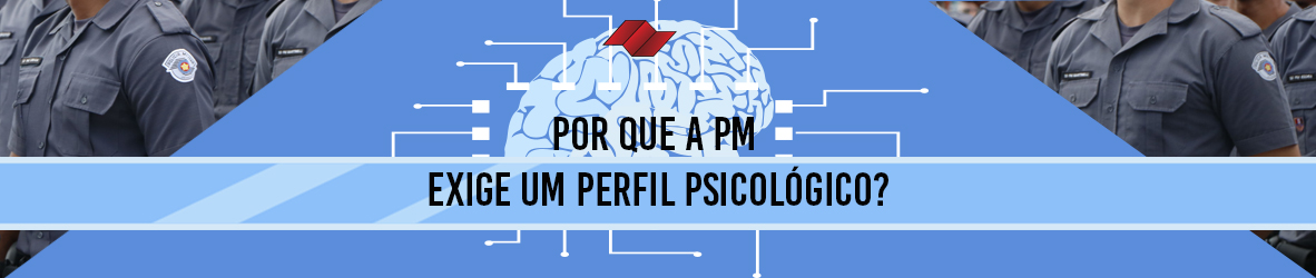 POR QUE A PM EXIGE UM PERFIL PSICOLÓGICO?