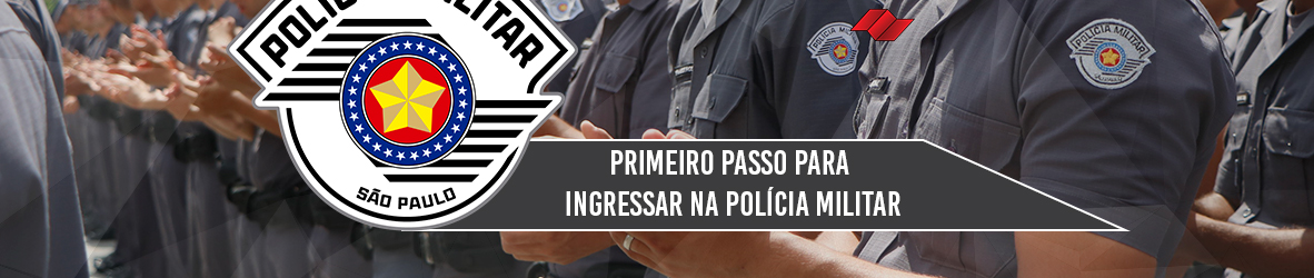 PRIMEIRO PASSO PARA INGRESSAR NA POLÍCIA MILITAR