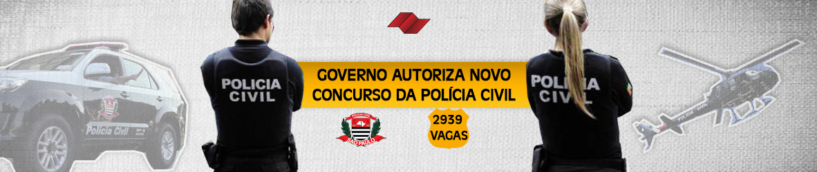 GOVERNO AUTORIZA NOVO CONCURSO DA POLÍCIA CIVIL – 2939 VAGAS