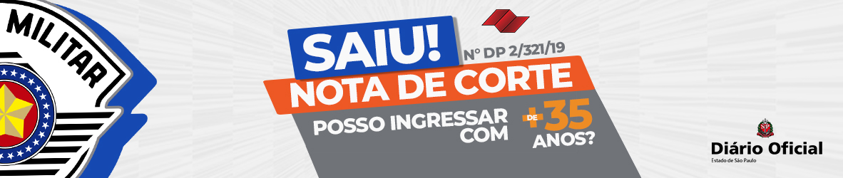 SOLDADO PM – NOTA DA REDAÇÃO, NOTA DE CORTE PM E INGRESSO NA PM COM 35 ANOS