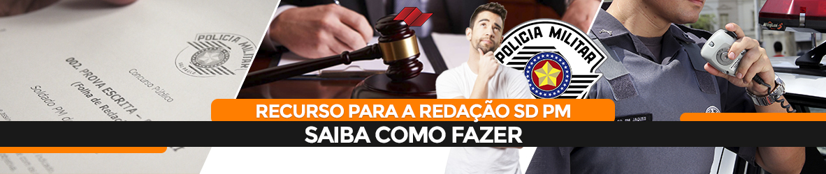 RECURSO PARA A REDAÇÃO Sd PM – SAIBA COMO FAZER