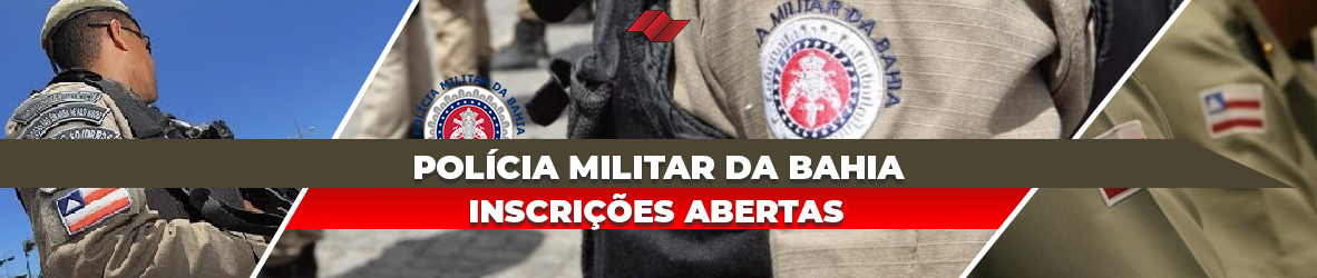 POLÍCIA MILITAR DA BAHIA (PM-BA) – INSCRIÇÕES ABERTAS