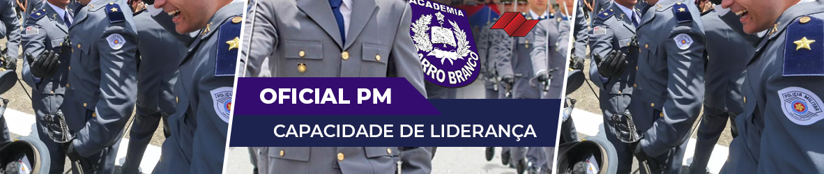 OFICIAL DA PM TEM QUE SER CAPACITADO OU TER CAPACIDADE DE LIDERANÇA?