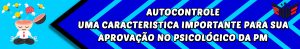 AUTOCONTROLE UMA CARACTERISTICA IMPORTANTE PARA SUA APROVAÇÃO NO PSICOLÓGICO DA PM