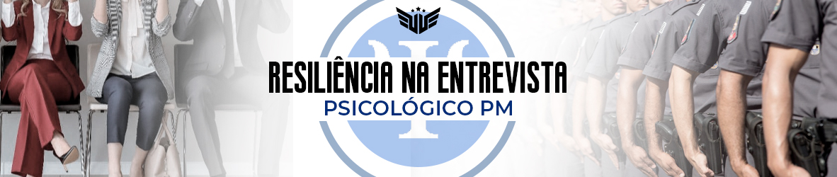 Capacidade de Sermos Resilientes na Entrevista da PM