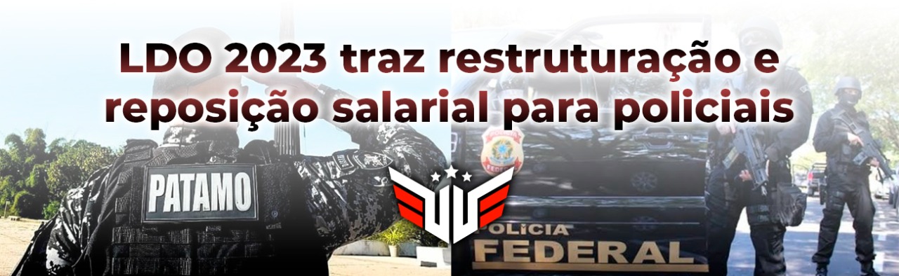 LDO 2023 traz reestruturação e reposição salarial para policiais