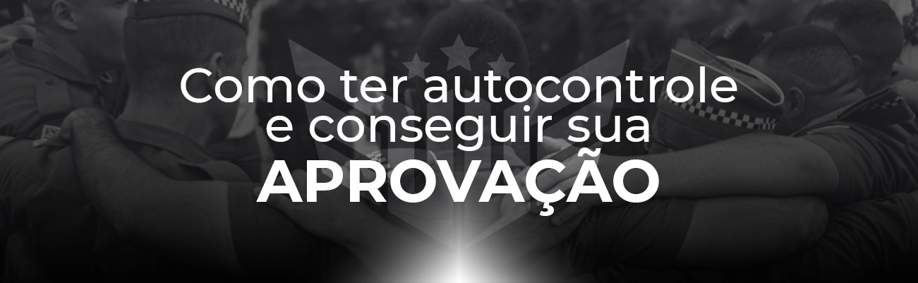 COMO TER AUTOCONTROLE E CONSEGUIR SUA APROVAÇÃO