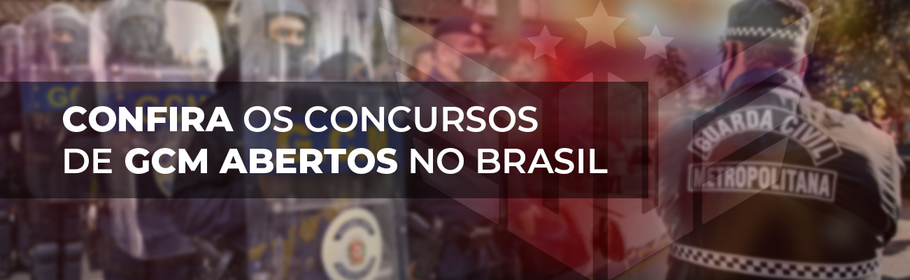 CONFIRA OS CONCURSOS DE GCM ABERTOS NO BRASIL