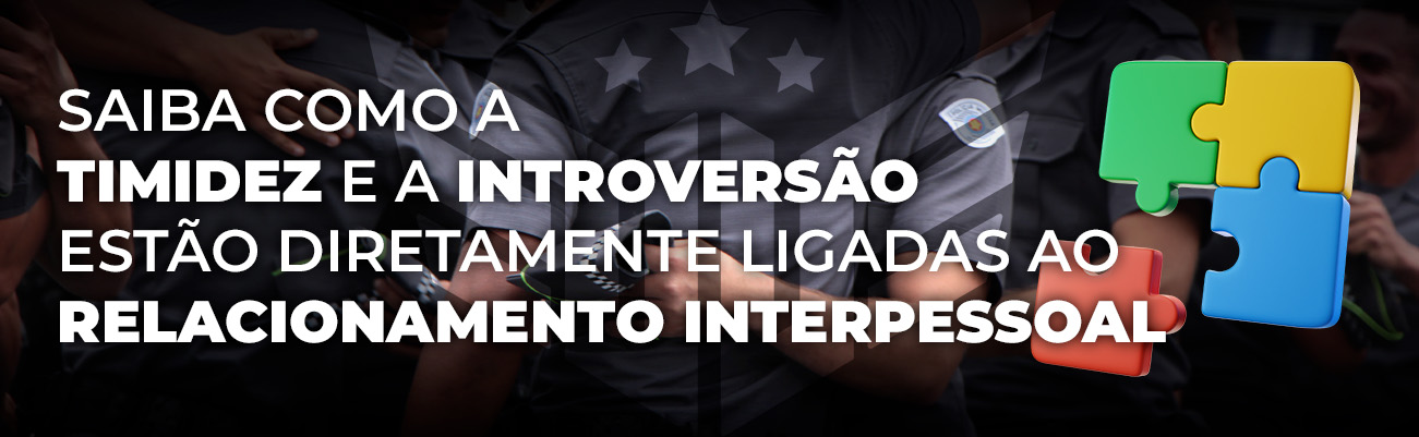 COMO A TIMIDEZ E A INTROVERSÃO ESTÃO DIRETAMENTE LIGADAS AO RELACIONAMENTO INTERPESSOAL