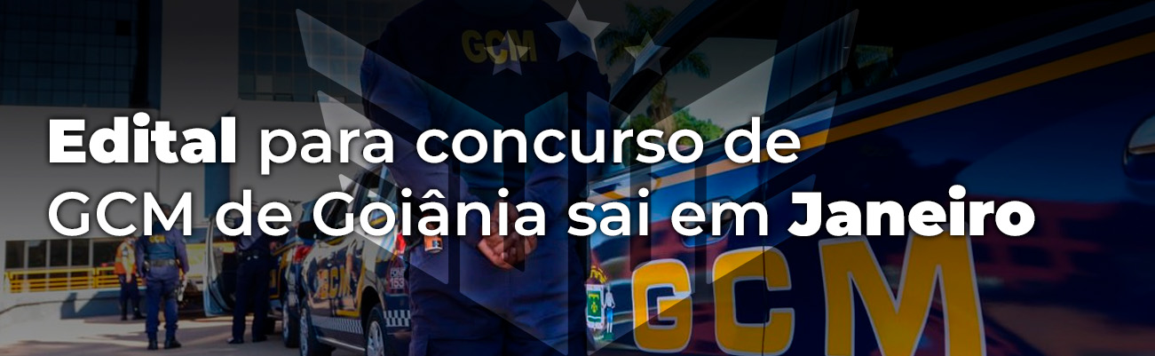 EDITAL PARA CONCURSO DE GCM DE GOIÂNIA SAI EM JANEIRO