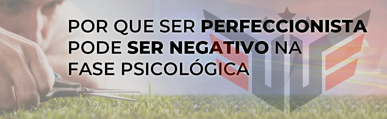 POR QUE SER MUITO PERFECCIONISTA PODE SER NEGATIVO NA FASE PSICOLÓGICA