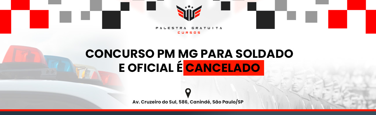 CONCURSO PM MG PARA SOLDADO E OFICIAL É CANCELADO