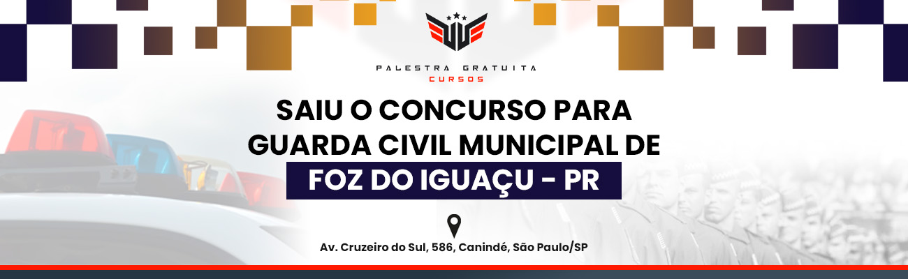 COMO FUNCIONA O CONCURSO GCM DE FOZ DO IGUAÇU PR