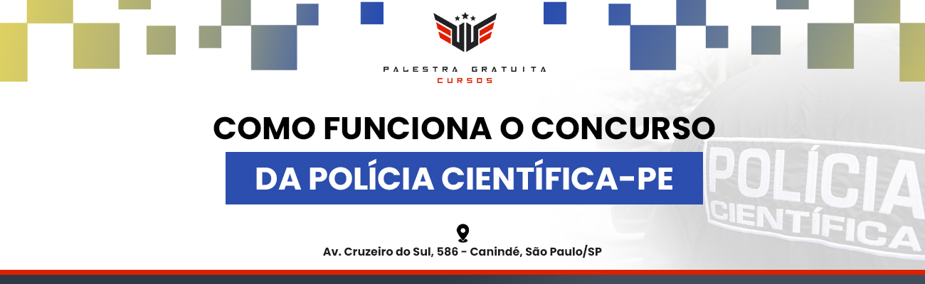 COMO FUNCIONA O CONCURSO PARA A POLÍCIA CIENTÍFICA DE PE