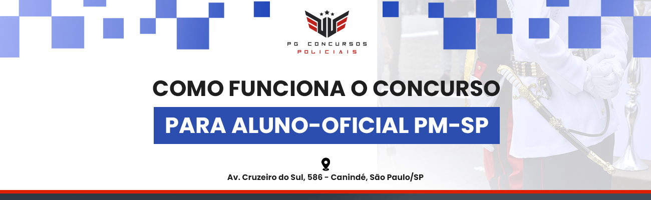 COMO FUNCIONA O CONCURSO PARA ALUNO-OFICIAL PM SP