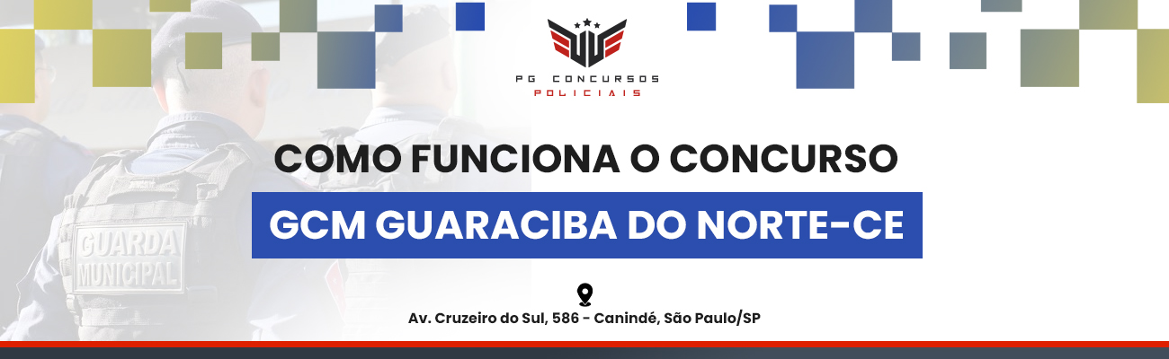 COMO FUNCIONA O CONCURSO DE GCM DE GUARACIABA DO NORTE CE